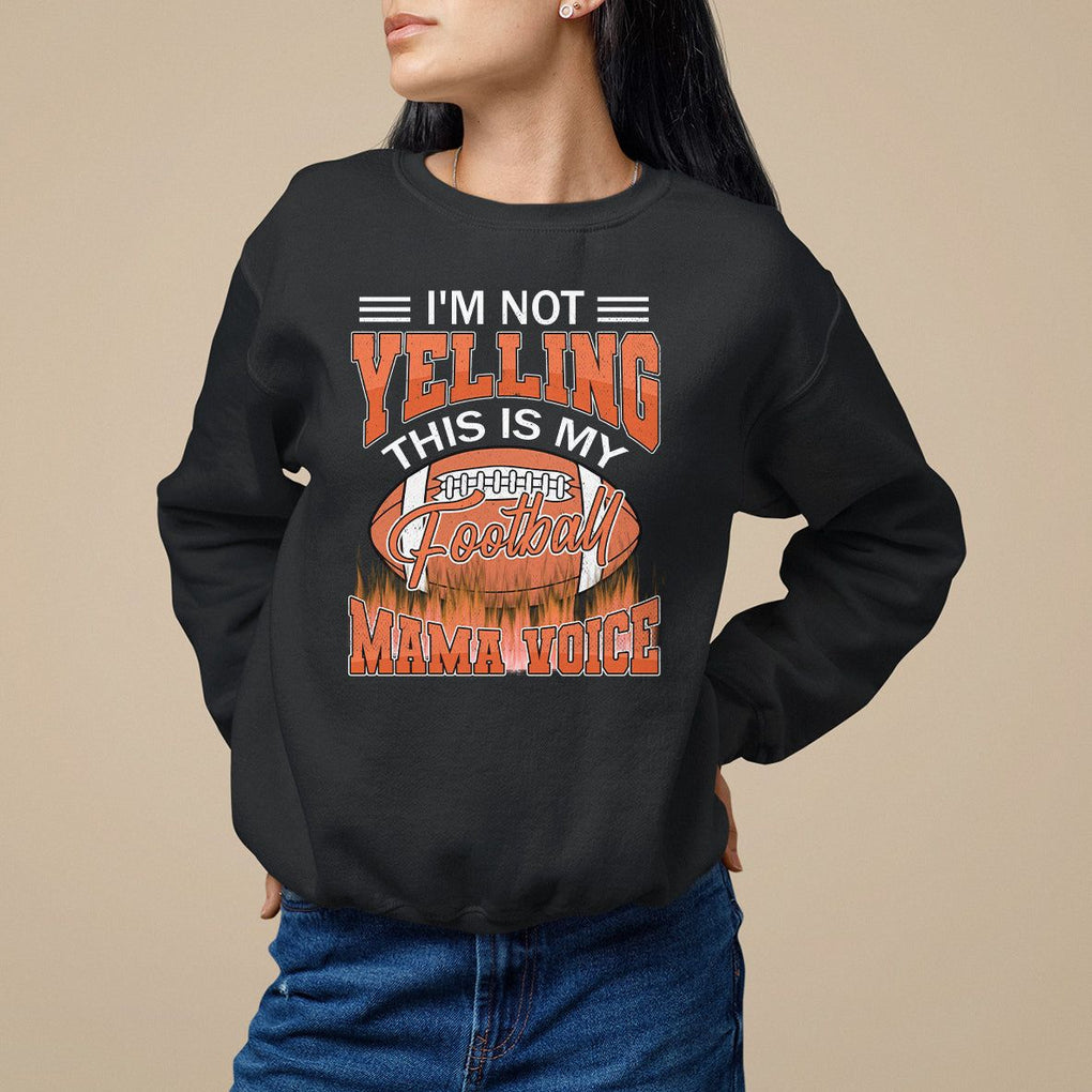 Football Mom Sweatshirt I'm Not Yelling This is My Football Mama Voice TS09 Black Printyourwear