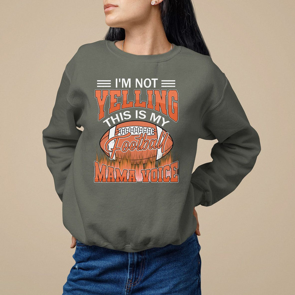 Football Mom Sweatshirt I'm Not Yelling This is My Football Mama Voice TS09 Military Green Printyourwear