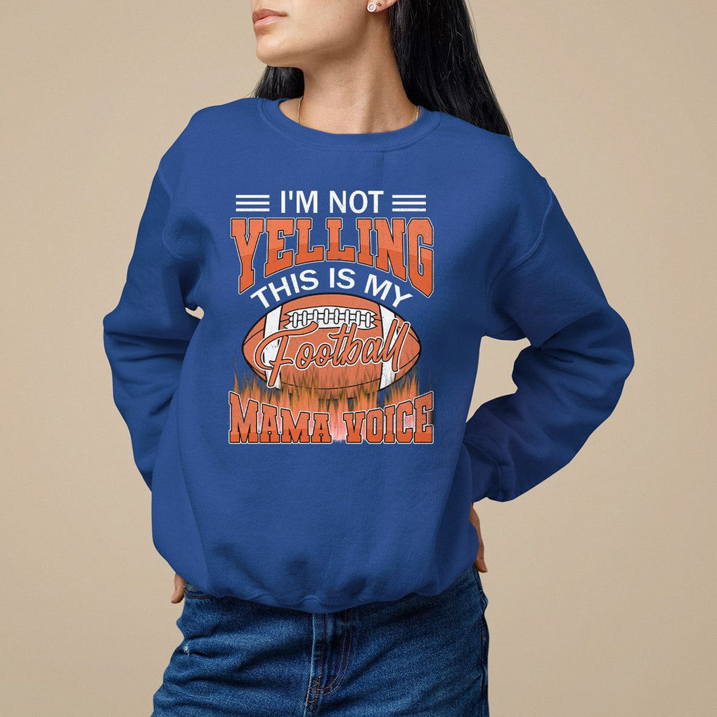 Football Mom Sweatshirt I'm Not Yelling This is My Football Mama Voice TS09 Royal Blue Printyourwear