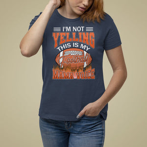 Football Mom T Shirt For Women I'm Not Yelling This is My Football Mama Voice TS09 Navy Printyourwear