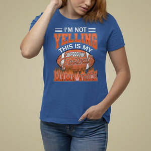 Football Mom T Shirt For Women I'm Not Yelling This is My Football Mama Voice TS09 Royal Blue Printyourwear