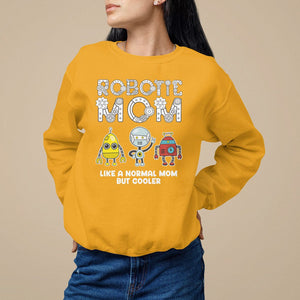 Mother's Day Robot Lover Sweatshirt Robotics Mom Like A Nornal Mom But Cooler TS09 Gold Printyourwear