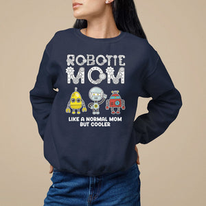 Mother's Day Robot Lover Sweatshirt Robotics Mom Like A Nornal Mom But Cooler TS09 Navy Printyourwear