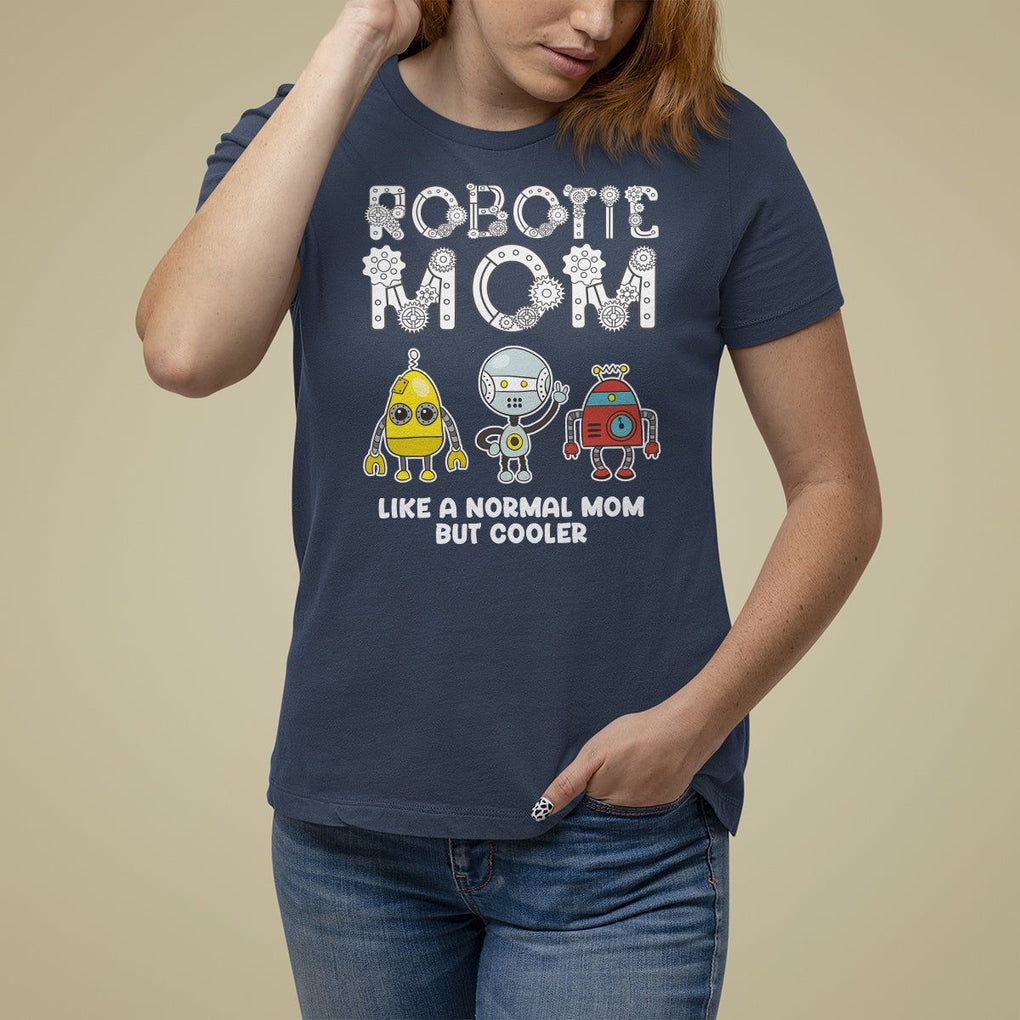 Mother's Day Robot Lover T Shirt For Women Robotics Mom Like A Nornal Mom But Cooler TS09 Navy Printyourwear