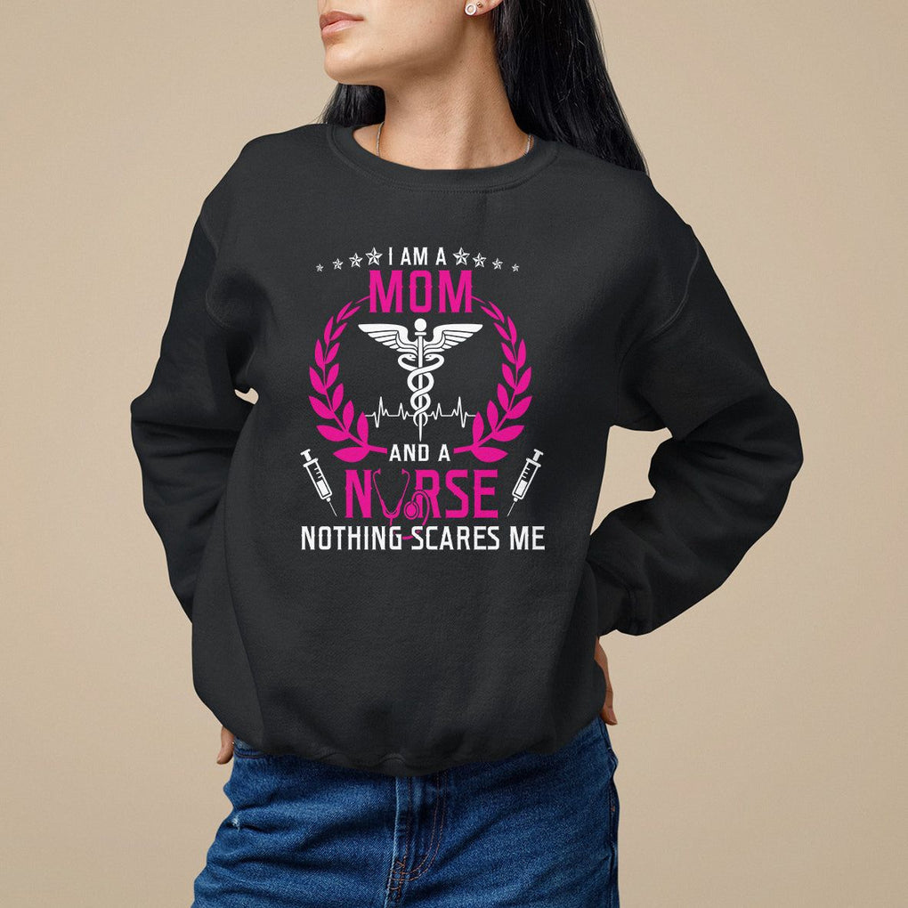 Mother's Day Sweatshirt I Am A Mom and A Nurse Nothing Scares Me TS09 Black Printyourwear