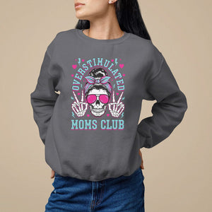 Mother's Day Sweatshirt Overstimulated Moms Club Funny Skeleton TS09 Charcoal Printyourwear