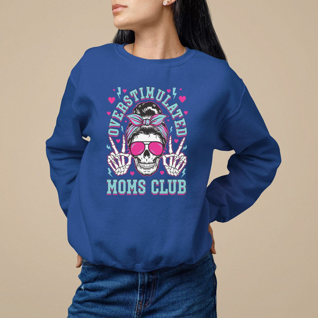 Mother's Day Sweatshirt Overstimulated Moms Club Funny Skeleton TS09 Royal Blue Printyourwear