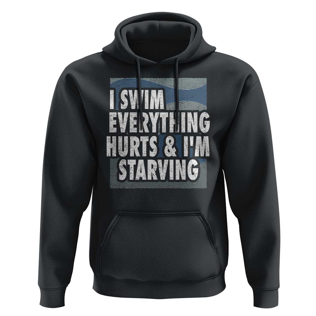 Funny Swimming Hoodie I Swim Everything Hurts I'm Starving Swimmer TS09 Black Print Your Wear