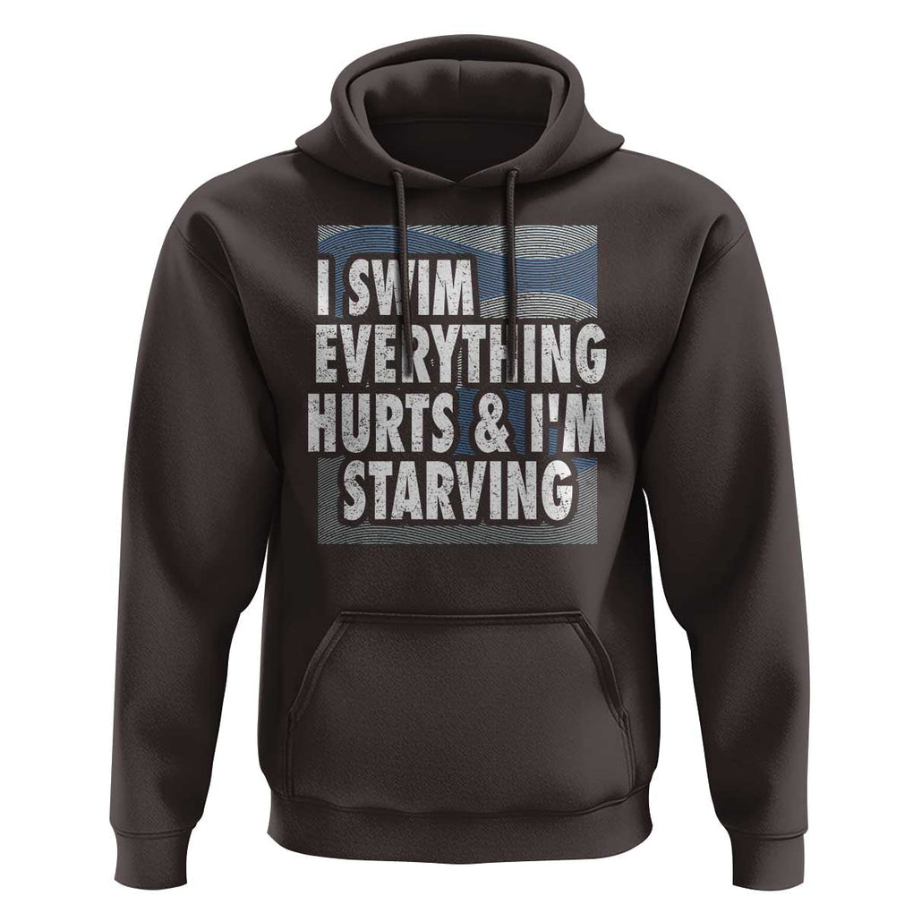 Funny Swimming Hoodie I Swim Everything Hurts I'm Starving Swimmer TS09 Dark Chocolate Print Your Wear