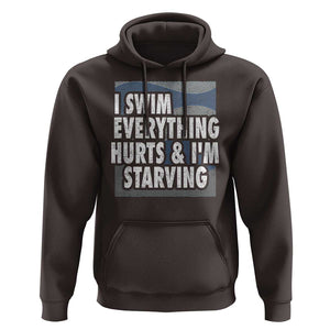 Funny Swimming Hoodie I Swim Everything Hurts I'm Starving Swimmer TS09 Dark Chocolate Print Your Wear