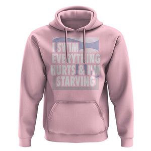 Funny Swimming Hoodie I Swim Everything Hurts I'm Starving Swimmer TS09 Light Pink Print Your Wear
