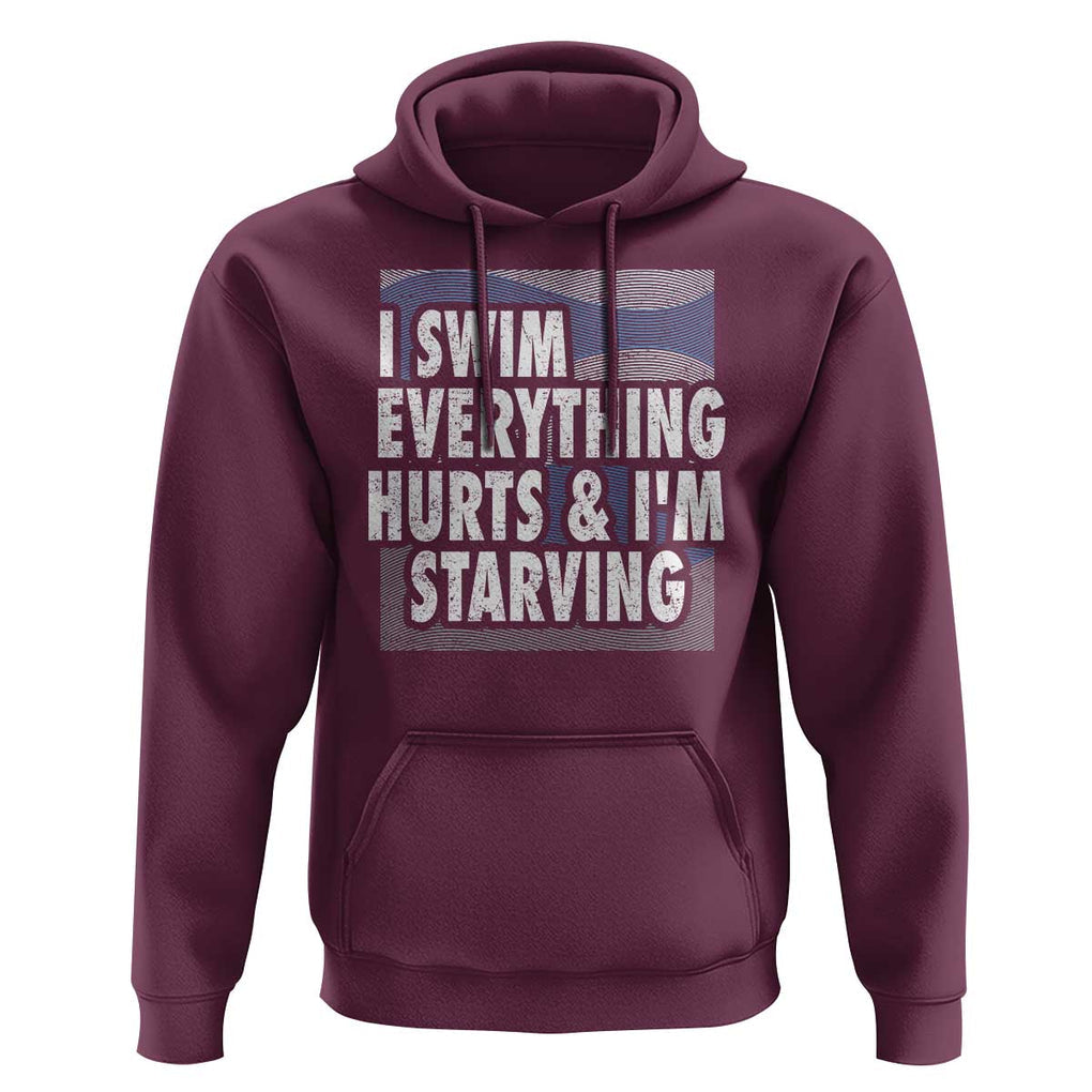 Funny Swimming Hoodie I Swim Everything Hurts I'm Starving Swimmer TS09 Maroon Print Your Wear