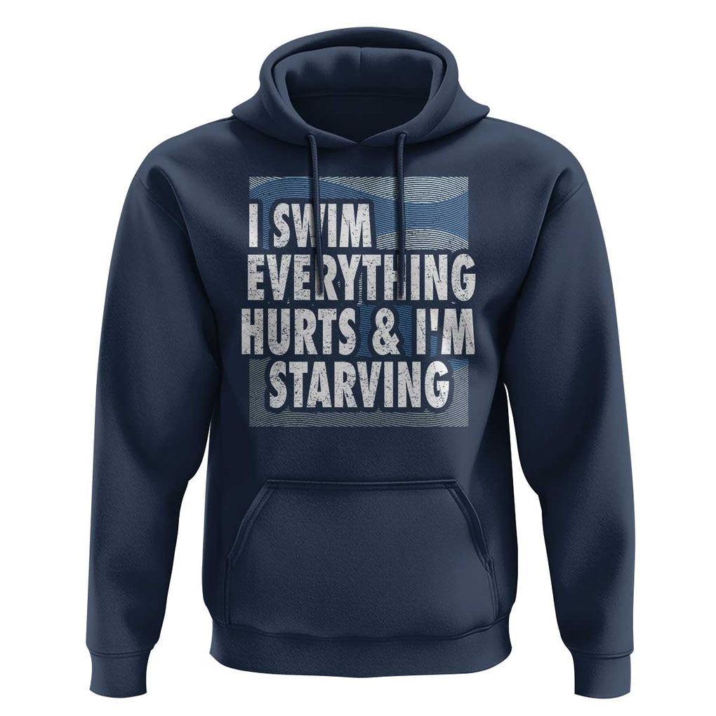 Funny Swimming Hoodie I Swim Everything Hurts I'm Starving Swimmer TS09 Navy Print Your Wear