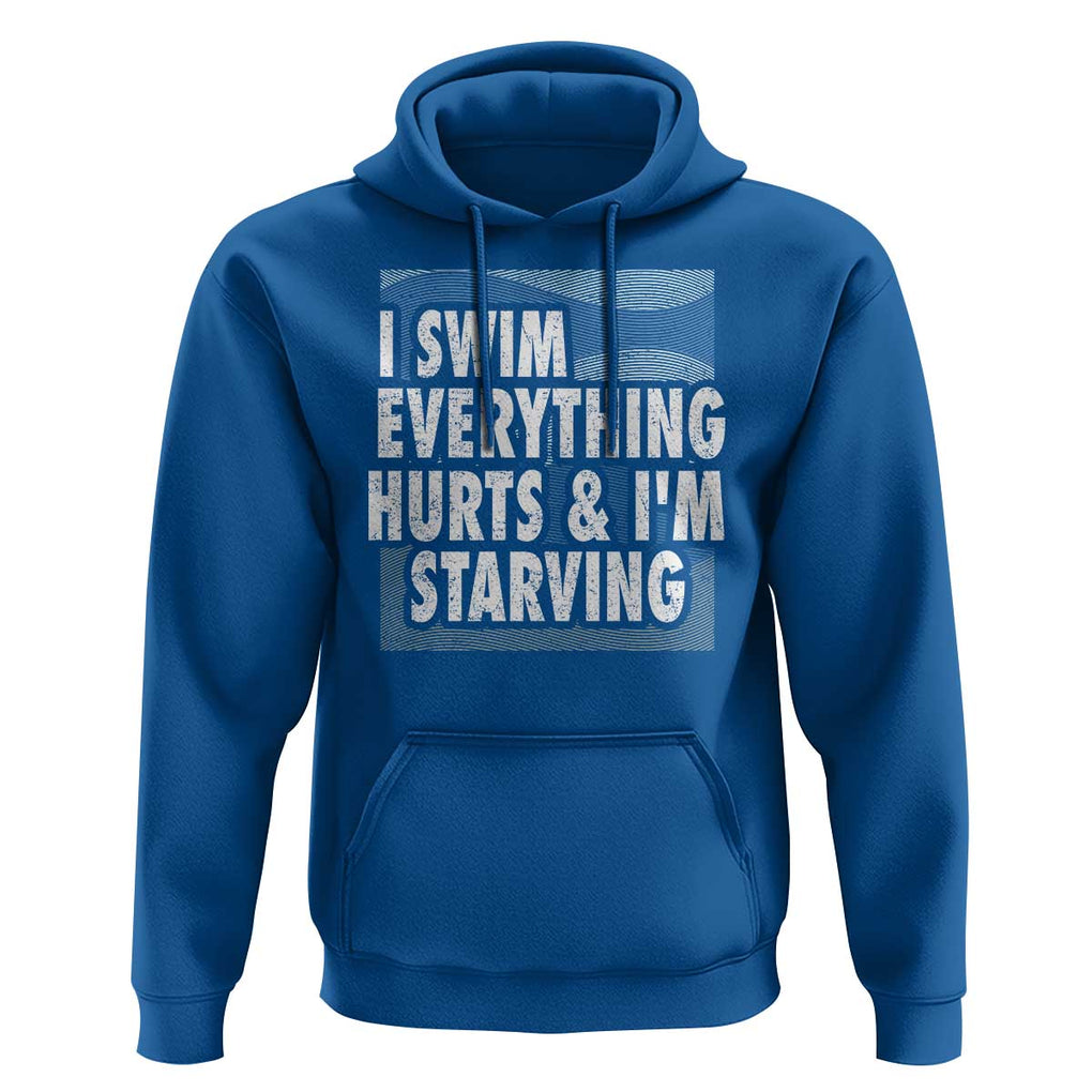 Funny Swimming Hoodie I Swim Everything Hurts I'm Starving Swimmer TS09 Royal Blue Print Your Wear