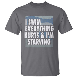 Funny Swimming T Shirt I Swim Everything Hurts I'm Starving Swimmer TS09 Charcoal Print Your Wear
