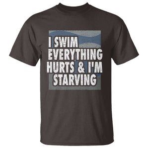 Funny Swimming T Shirt I Swim Everything Hurts I'm Starving Swimmer TS09 Dark Chocolate Print Your Wear