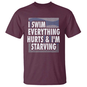Funny Swimming T Shirt I Swim Everything Hurts I'm Starving Swimmer TS09 Maroon Print Your Wear