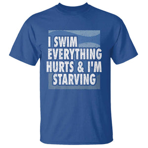Funny Swimming T Shirt I Swim Everything Hurts I'm Starving Swimmer TS09 Royal Blue Print Your Wear