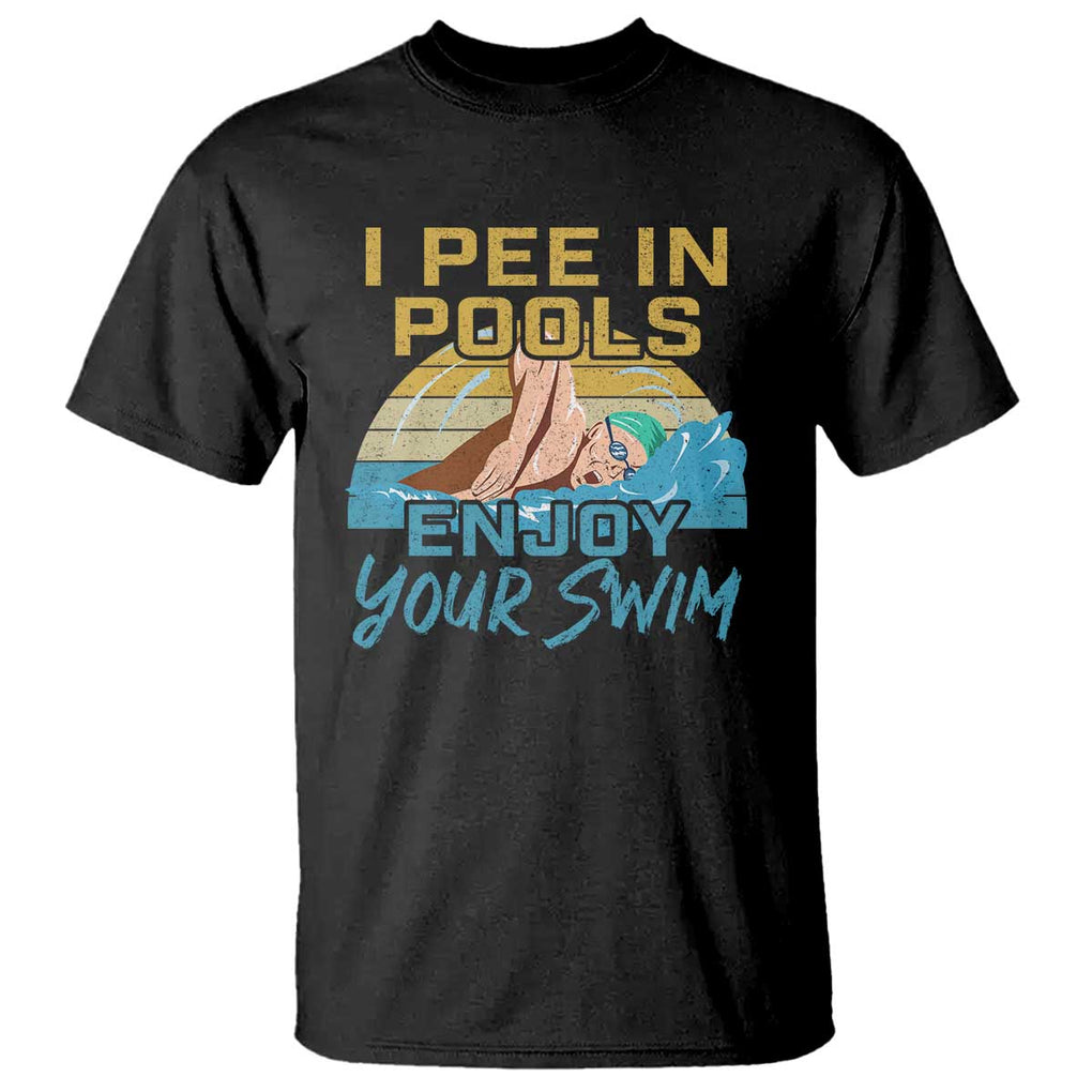 Funny Swimming T Shirt I Pee In Pools Enjoy Your Swim TS09 Black Print Your Wear