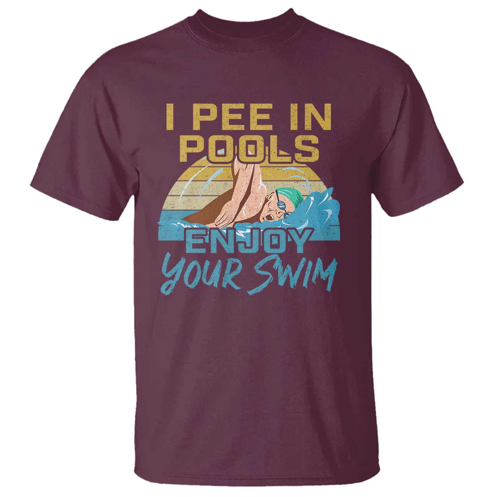 Funny Swimming T Shirt I Pee In Pools Enjoy Your Swim TS09 Maroon Print Your Wear