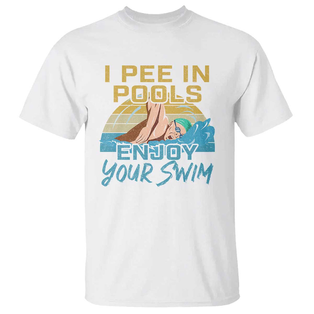 Funny Swimming T Shirt I Pee In Pools Enjoy Your Swim TS09 White Print Your Wear