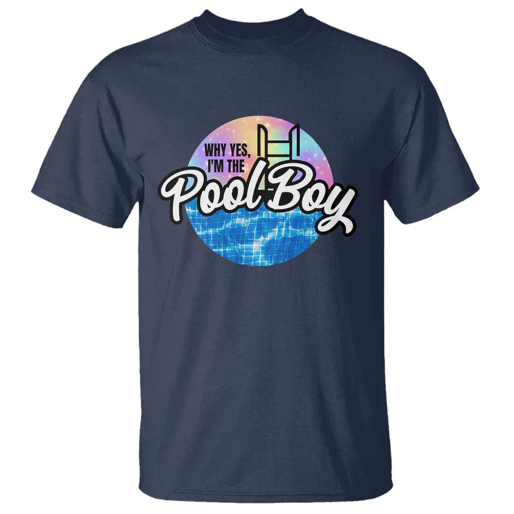 Funny Why Yes I Am The Pool Boy T Shirt TS09 Navy Print Your Wear