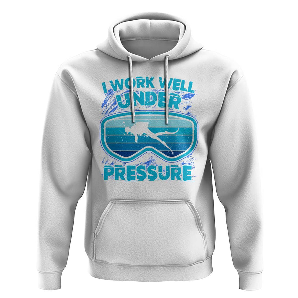 Funny Scuba Diving Hoodie I Work Well Pressure Retro TS09 White Print Your Wear