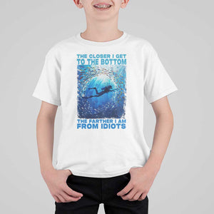 Scuba Diving T Shirt For Kid The Closer I Get To The Bottom The Farther I Am From Idiots TS09 White Print Your Wear