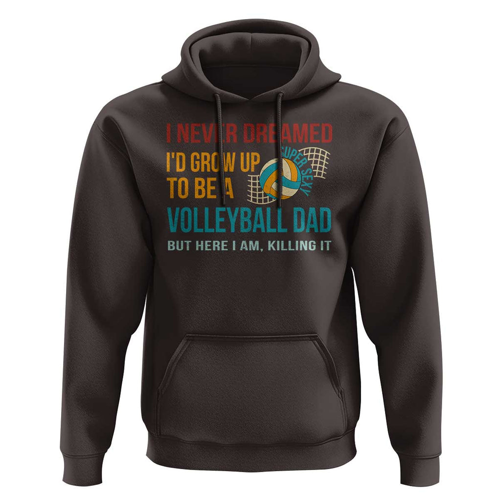 Funny I Never Dreamed I'd Grow Up To Be Sexy Volleyball Dad Hoodie TS09 Dark Chocolate Print Your Wear