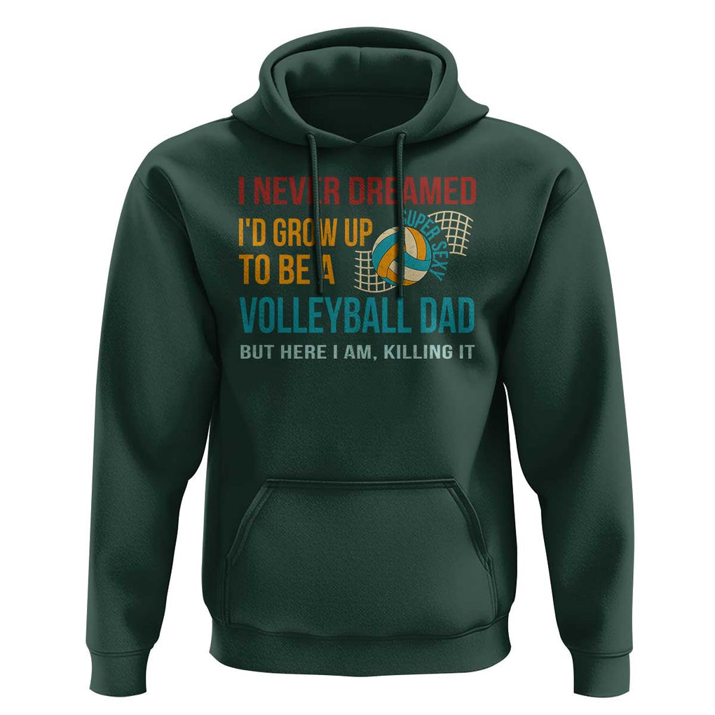 Funny I Never Dreamed I'd Grow Up To Be Sexy Volleyball Dad Hoodie TS09 Dark Forest Green Print Your Wear