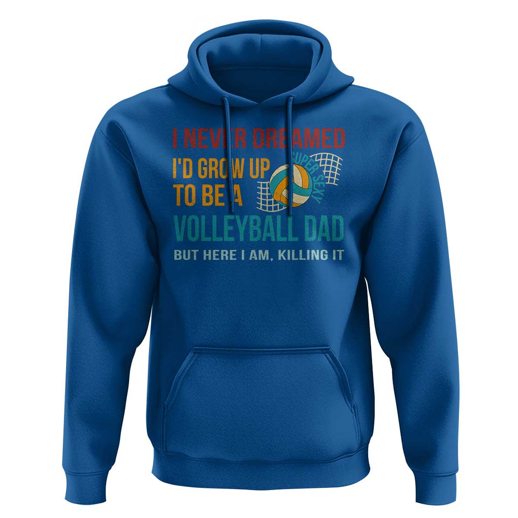Funny I Never Dreamed I'd Grow Up To Be Sexy Volleyball Dad Hoodie TS09 Royal Blue Print Your Wear