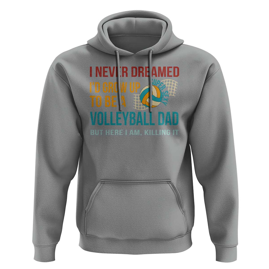 Funny I Never Dreamed I'd Grow Up To Be Sexy Volleyball Dad Hoodie TS09 Sport Gray Print Your Wear