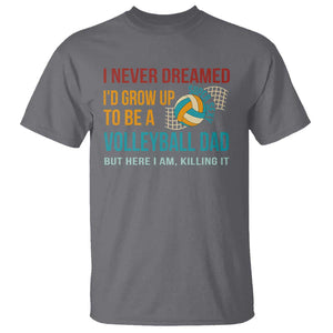 Funny I Never Dreamed I'd Grow Up To Be Sexy Volleyball Dad T Shirt TS09 Charcoal Print Your Wear
