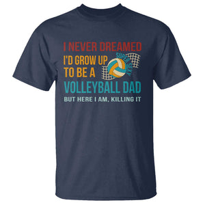 Funny I Never Dreamed I'd Grow Up To Be Sexy Volleyball Dad T Shirt TS09 Navy Print Your Wear