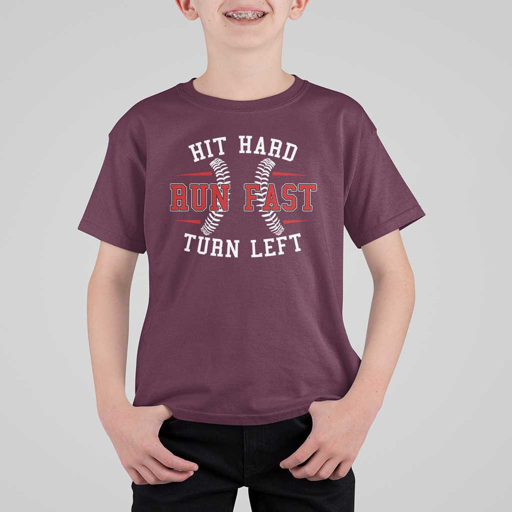 Baseball T Shirt For Kid Hit Hard Run Fast Turn Left TS09 Maroon Print Your Wear