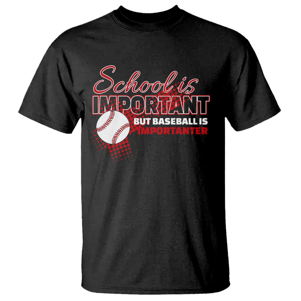 Funny School Is Important But Baseball Is Importanter T Shirt TS09 Black Print Your Wear