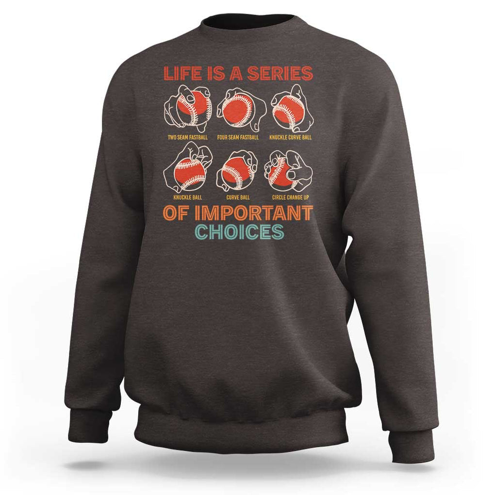 Funny Baseball Sweatshirt Life Is A Series Of Important Choices Types of Baseball Pitches TS09 Dark Chocolate Print Your Wear