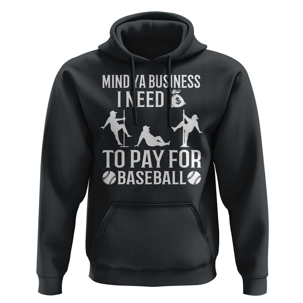 Funny Baseball Hoodie Mind Your Business I Need Money To Pay For Baseball TS09 Black Print Your Wear