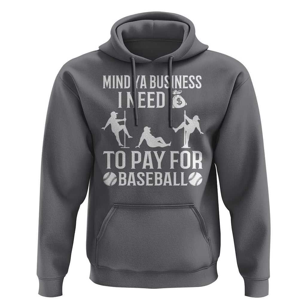 Funny Baseball Hoodie Mind Your Business I Need Money To Pay For Baseball TS09 Charcoal Print Your Wear