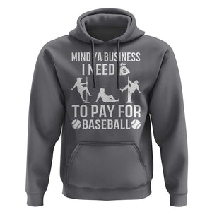 Funny Baseball Hoodie Mind Your Business I Need Money To Pay For Baseball TS09 Charcoal Print Your Wear