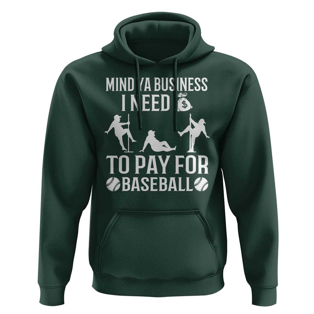 Funny Baseball Hoodie Mind Your Business I Need Money To Pay For Baseball TS09 Dark Forest Green Print Your Wear