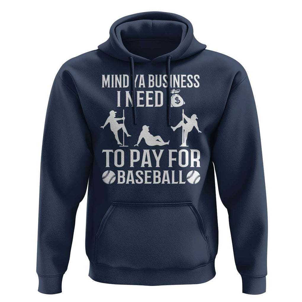 Funny Baseball Hoodie Mind Your Business I Need Money To Pay For Baseball TS09 Navy Print Your Wear
