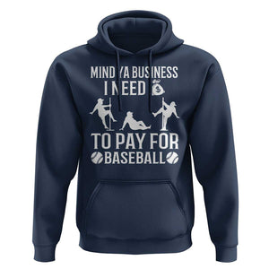 Funny Baseball Hoodie Mind Your Business I Need Money To Pay For Baseball TS09 Navy Print Your Wear