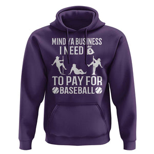 Funny Baseball Hoodie Mind Your Business I Need Money To Pay For Baseball TS09 Purple Print Your Wear