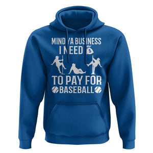 Funny Baseball Hoodie Mind Your Business I Need Money To Pay For Baseball TS09 Royal Blue Print Your Wear