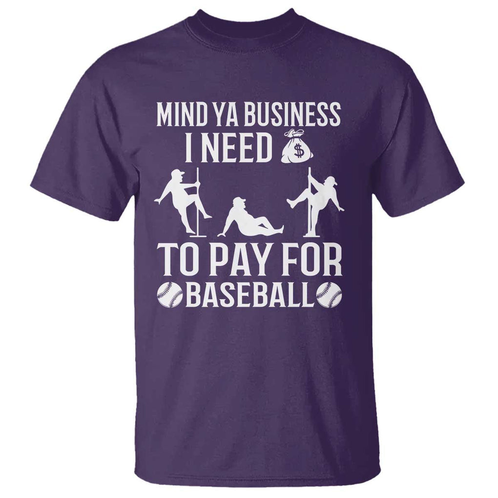 Funny Baseball T Shirt Mind Your Business I Need Money To Pay For Baseball TS09 Purple Print Your Wear