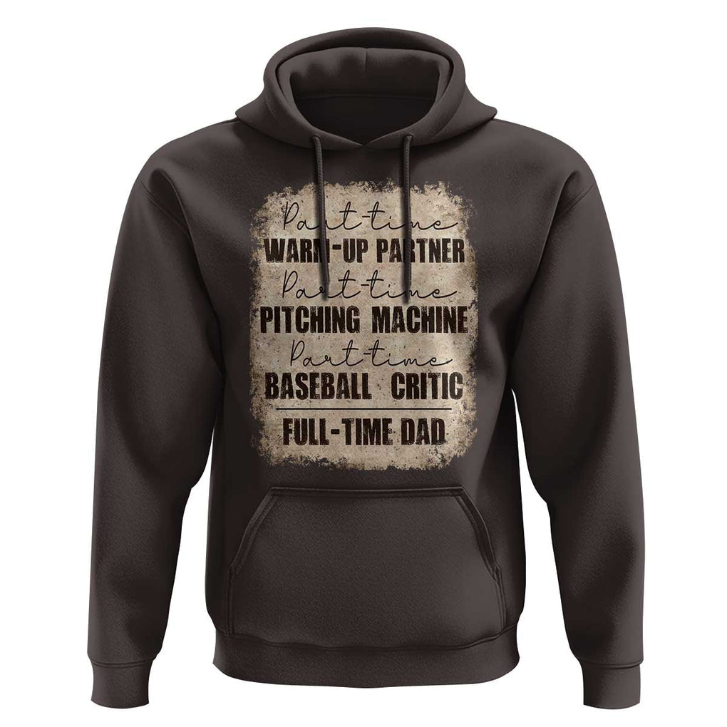 Funny Part Time Warm Up Partner Pitching Baseball Full Time Dad Hoodie TS09 Dark Chocolate Print Your Wear
