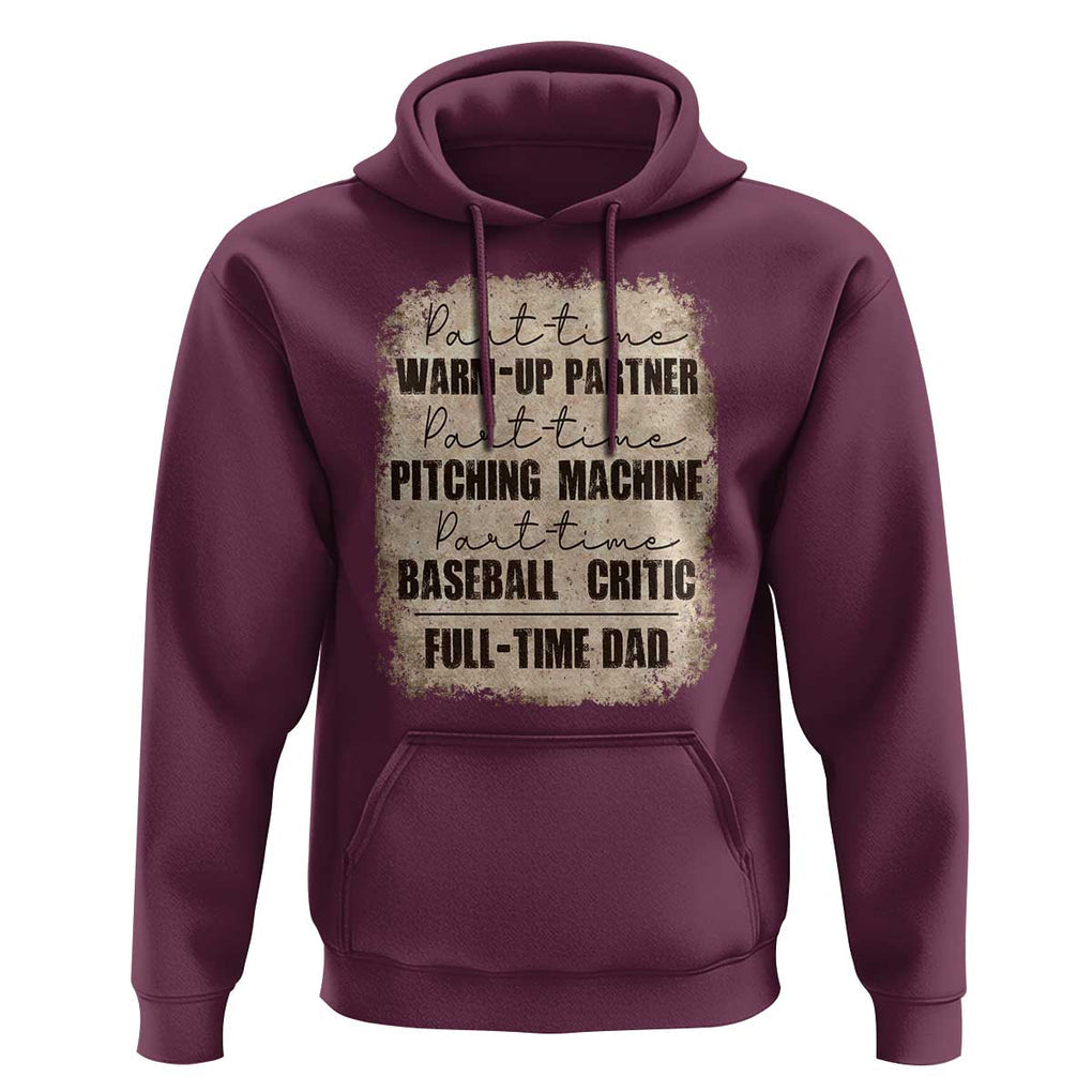 Funny Part Time Warm Up Partner Pitching Baseball Full Time Dad Hoodie TS09 Maroon Print Your Wear