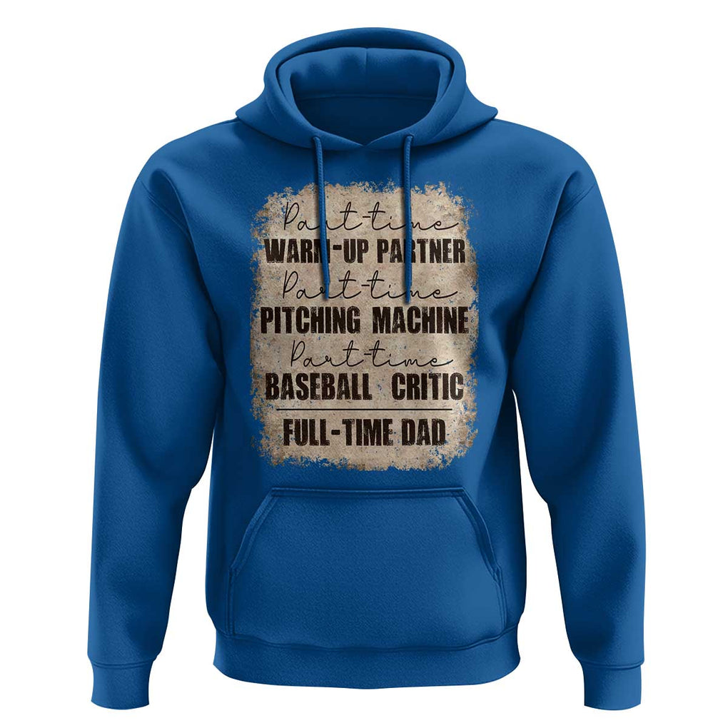 Funny Part Time Warm Up Partner Pitching Baseball Full Time Dad Hoodie TS09 Royal Blue Print Your Wear