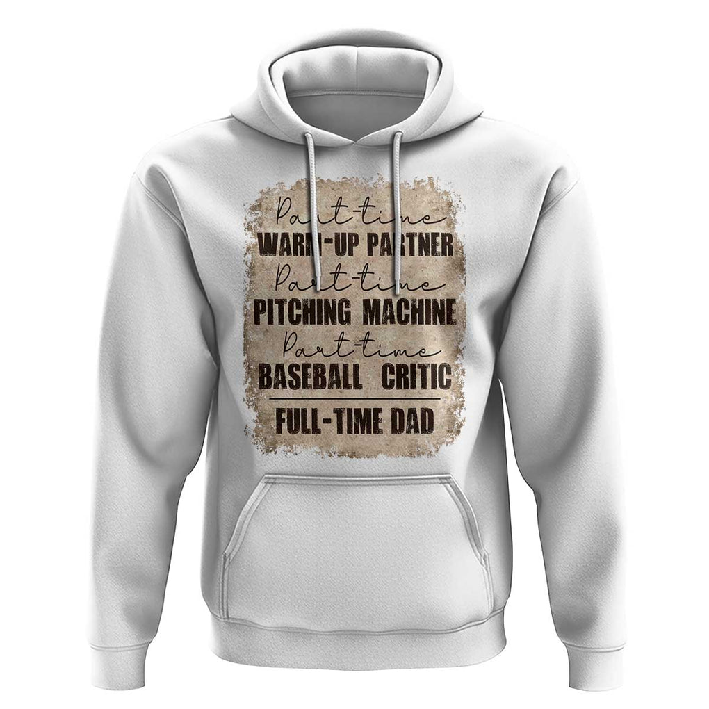 Funny Part Time Warm Up Partner Pitching Baseball Full Time Dad Hoodie TS09 White Print Your Wear